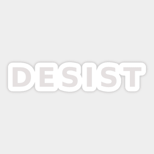 DESIST - white on black Sticker